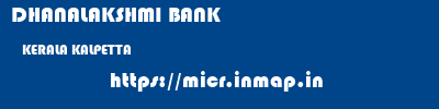 DHANALAKSHMI BANK  KERALA KALPETTA    micr code